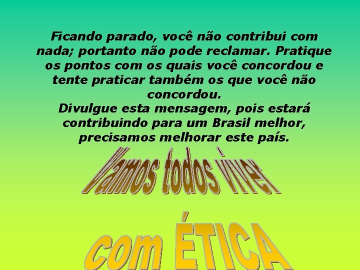 Ficando parado, você não contribui com nada; portanto não pode reclamar. Pratique os pontos