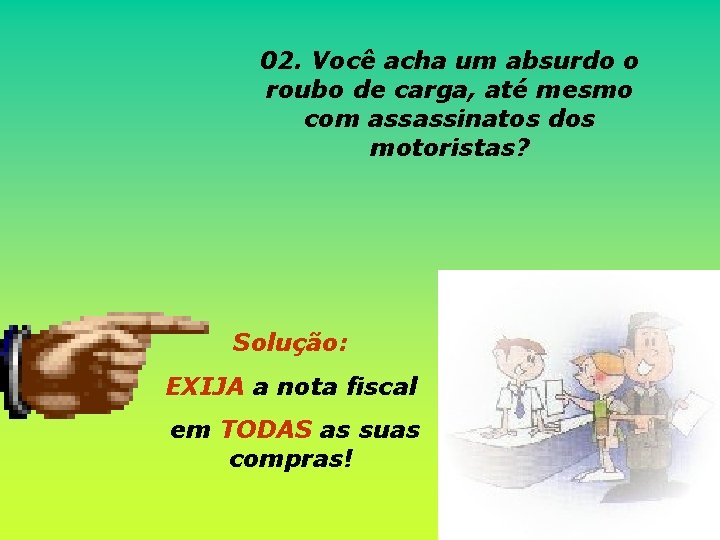 02. Você acha um absurdo o roubo de carga, até mesmo com assassinatos dos