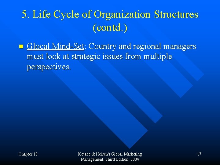 5. Life Cycle of Organization Structures (contd. ) n Glocal Mind-Set: Country and regional