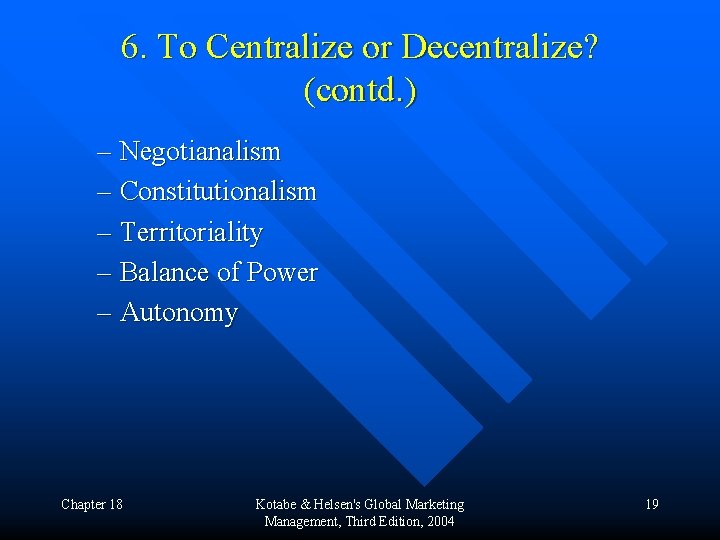 6. To Centralize or Decentralize? (contd. ) – Negotianalism – Constitutionalism – Territoriality –