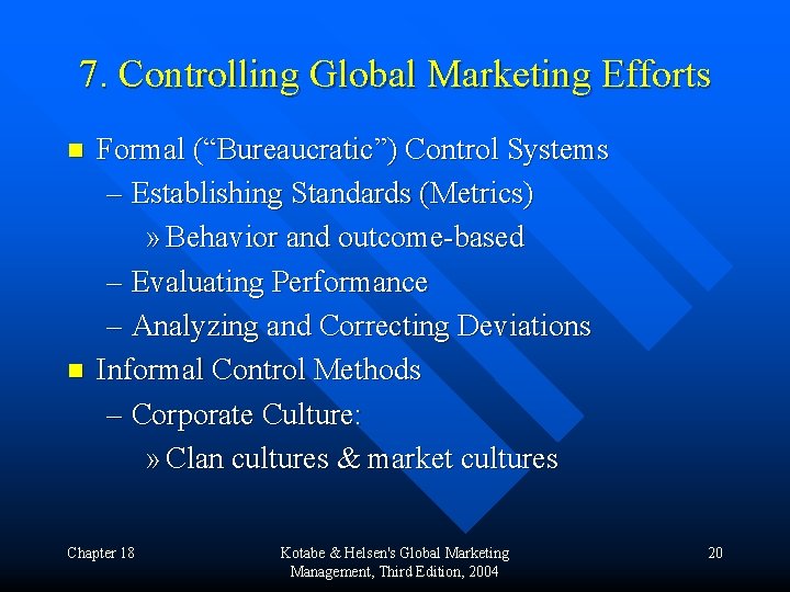 7. Controlling Global Marketing Efforts n n Formal (“Bureaucratic”) Control Systems – Establishing Standards