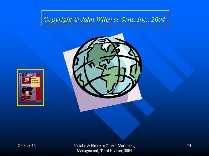 Copyright © John Wiley & Sons, Inc. , 2004 Chapter 18 Kotabe & Helsen's