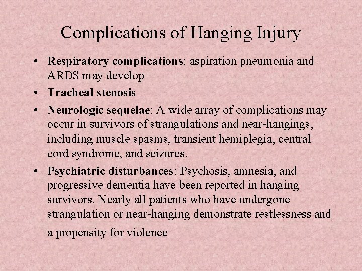 Complications of Hanging Injury • Respiratory complications: aspiration pneumonia and ARDS may develop •