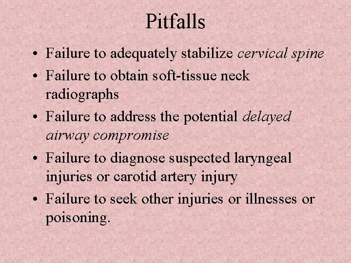 Pitfalls • Failure to adequately stabilize cervical spine • Failure to obtain soft-tissue neck