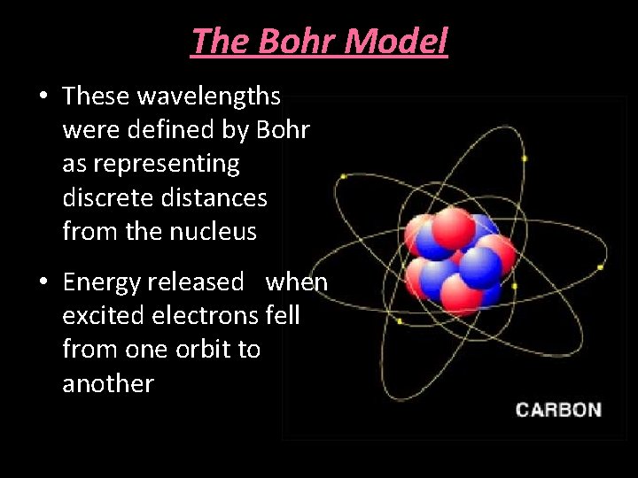 The Bohr Model • These wavelengths were defined by Bohr as representing discrete distances