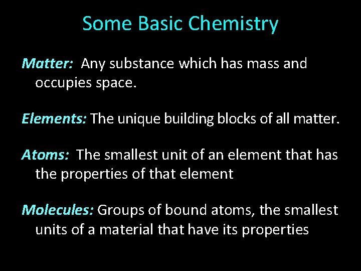Some Basic Chemistry Matter: Any substance which has mass and occupies space. Elements: The