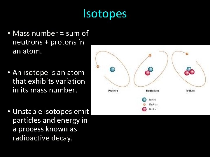 Isotopes • Mass number = sum of neutrons + protons in an atom. •