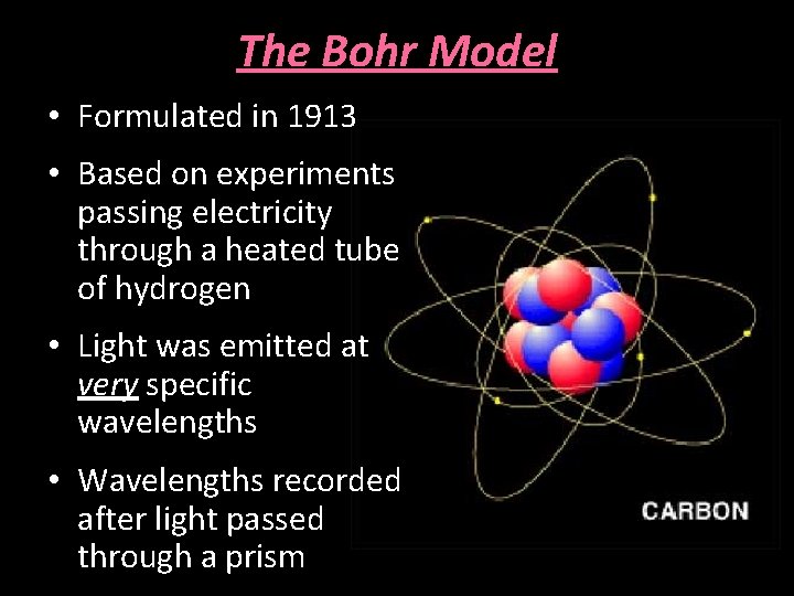 The Bohr Model • Formulated in 1913 • Based on experiments passing electricity through
