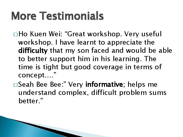 More Testimonials � Ho Kuen Wei: “Great workshop. Very useful workshop. I have learnt
