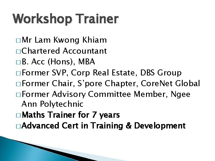Workshop Trainer � Mr Lam Kwong Khiam � Chartered Accountant � B. Acc (Hons),