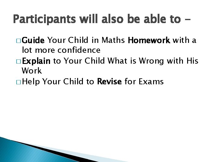 Participants will also be able to � Guide Your Child in Maths Homework with