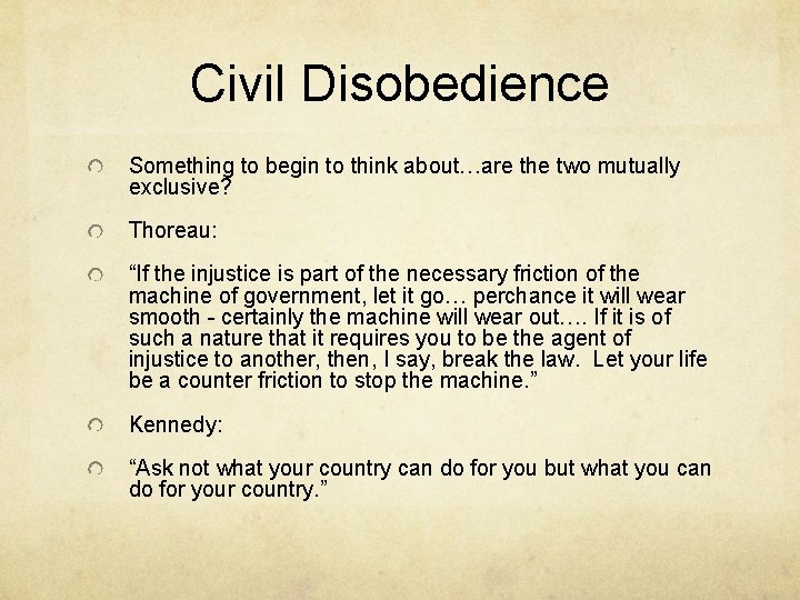 Civil Disobedience Something to begin to think about…are the two mutually exclusive? Thoreau: “If