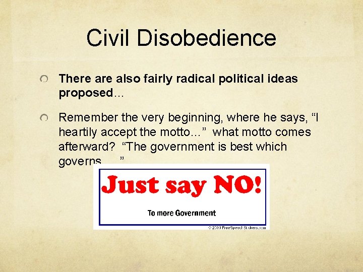 Civil Disobedience There also fairly radical political ideas proposed… Remember the very beginning, where