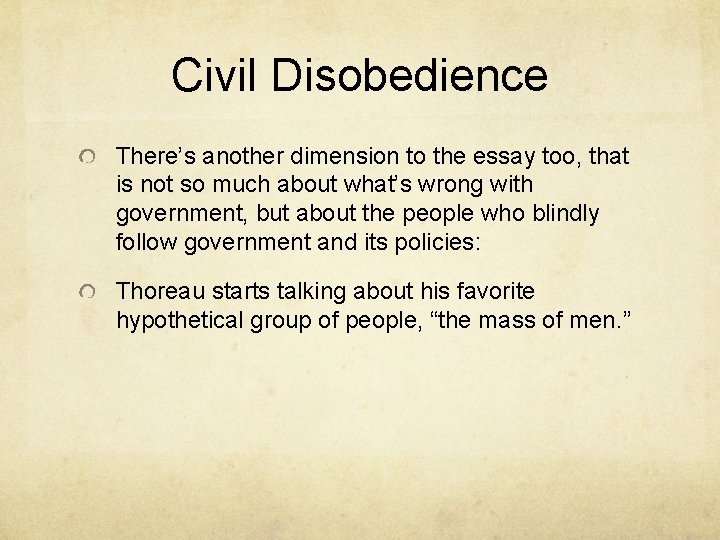 Civil Disobedience There’s another dimension to the essay too, that is not so much