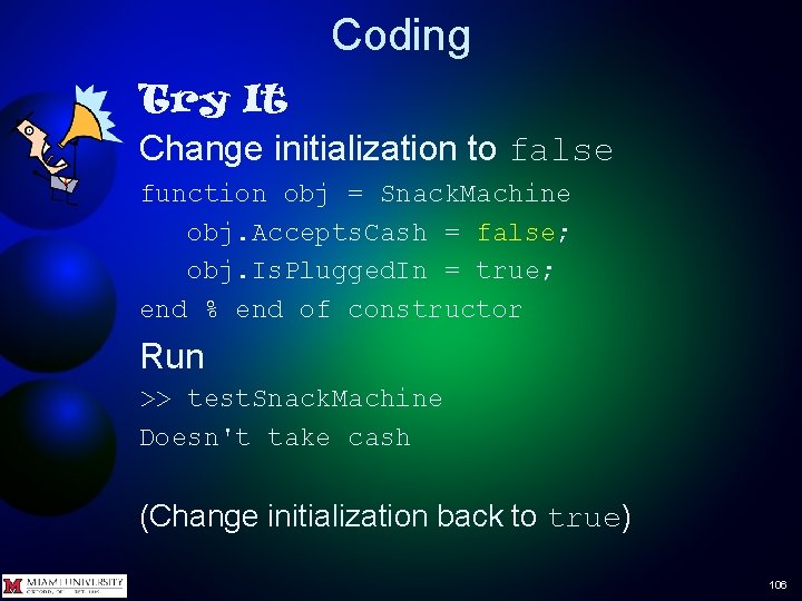 Coding Try It Change initialization to false function obj = Snack. Machine obj. Accepts.