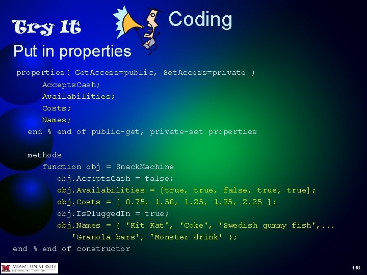 Try It Put in properties Coding properties( Get. Access=public, Set. Access=private ) Accepts. Cash;