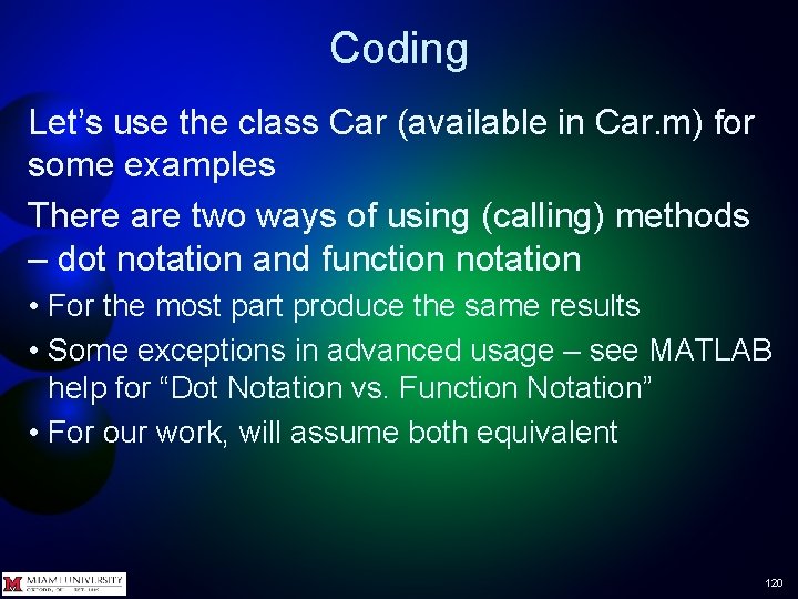 Coding Let’s use the class Car (available in Car. m) for some examples There