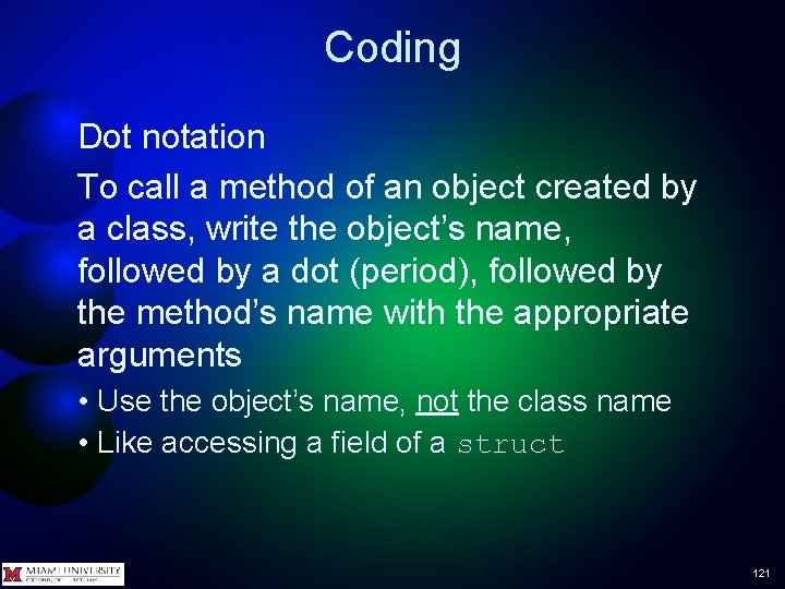 Coding Dot notation To call a method of an object created by a class,
