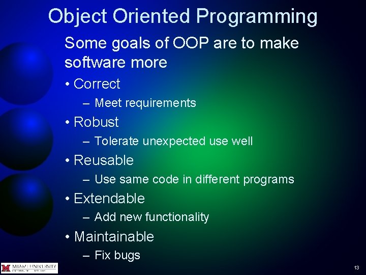 Object Oriented Programming Some goals of OOP are to make software more • Correct