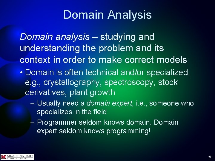 Domain Analysis Domain analysis – studying and understanding the problem and its context in
