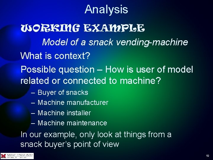 Analysis WORKING EXAMPLE Model of a snack vending-machine What is context? Possible question –