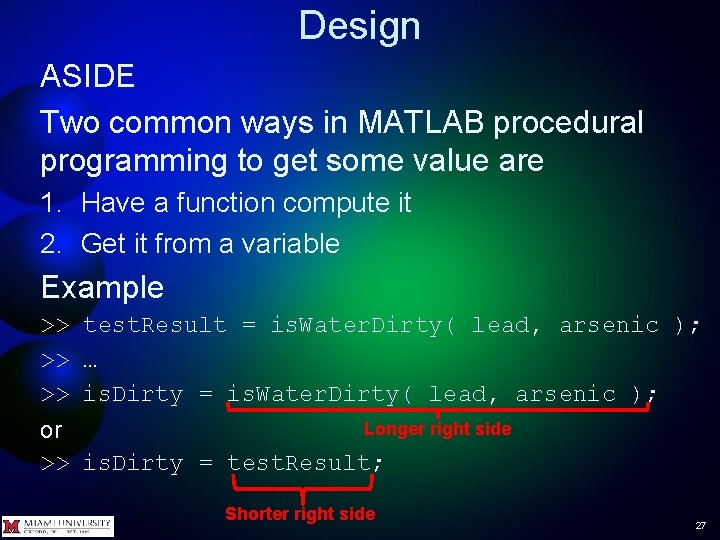 Design ASIDE Two common ways in MATLAB procedural programming to get some value are