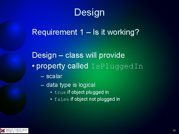 Design Requirement 1 – Is it working? Design – class will provide • property