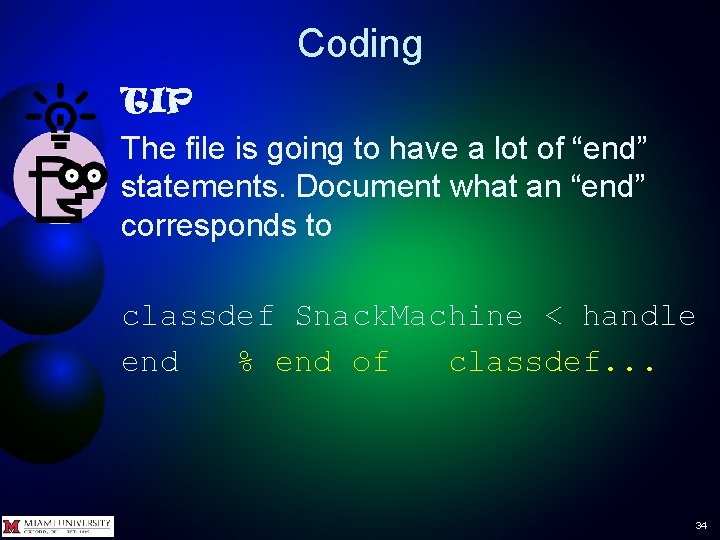 Coding TIP The file is going to have a lot of “end” statements. Document
