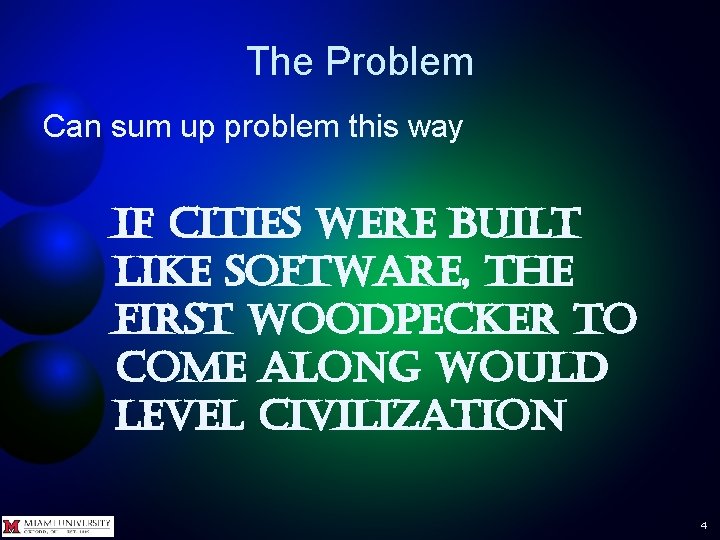 The Problem Can sum up problem this way if cities were built like software,