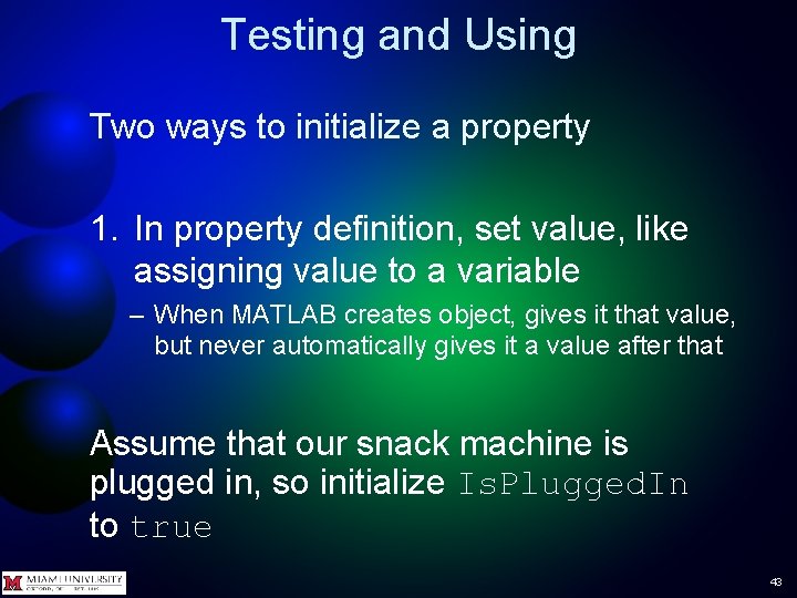 Testing and Using Two ways to initialize a property 1. In property definition, set
