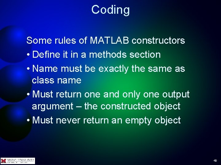 Coding Some rules of MATLAB constructors • Define it in a methods section •