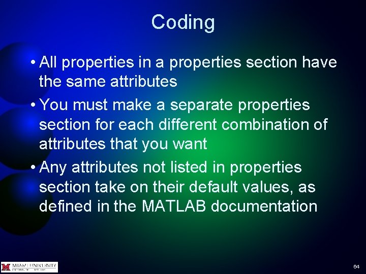 Coding • All properties in a properties section have the same attributes • You