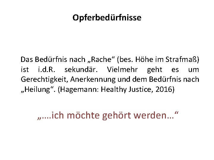 Opferbedürfnisse Das Bedürfnis nach „Rache“ (bes. Höhe im Strafmaß) ist i. d. R. sekundär.