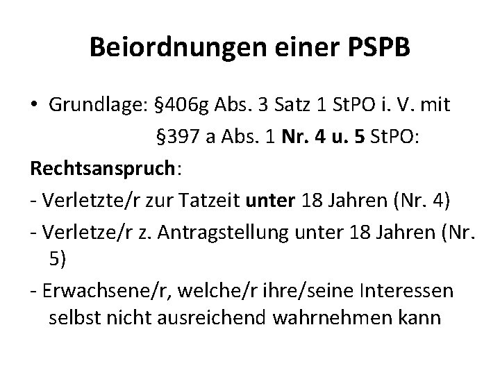 Beiordnungen einer PSPB • Grundlage: § 406 g Abs. 3 Satz 1 St. PO