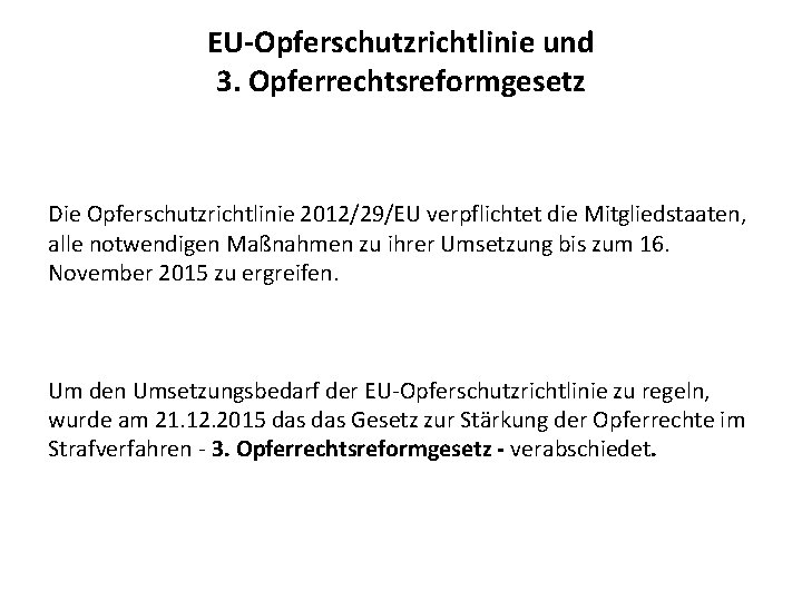 EU-Opferschutzrichtlinie und 3. Opferrechtsreformgesetz Die Opferschutzrichtlinie 2012/29/EU verpflichtet die Mitgliedstaaten, alle notwendigen Maßnahmen zu