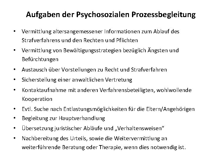 Aufgaben der Psychosozialen Prozessbegleitung • Vermittlung altersangemessener Informationen zum Ablauf des Strafverfahrens und den