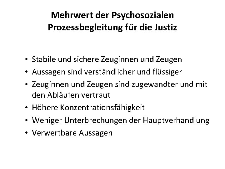 Mehrwert der Psychosozialen Prozessbegleitung für die Justiz • Stabile und sichere Zeuginnen und Zeugen