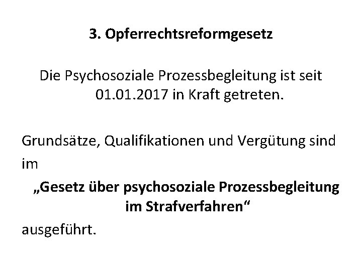 3. Opferrechtsreformgesetz Die Psychosoziale Prozessbegleitung ist seit 01. 2017 in Kraft getreten. Grundsätze, Qualifikationen