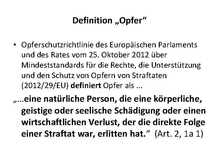 Definition „Opfer“ • Opferschutzrichtlinie des Europäischen Parlaments und des Rates vom 25. Oktober 2012
