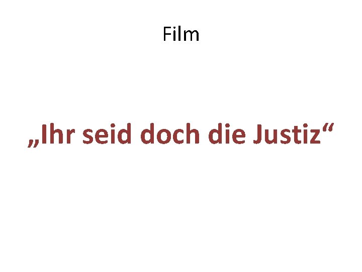 Film „Ihr seid doch die Justiz“ 