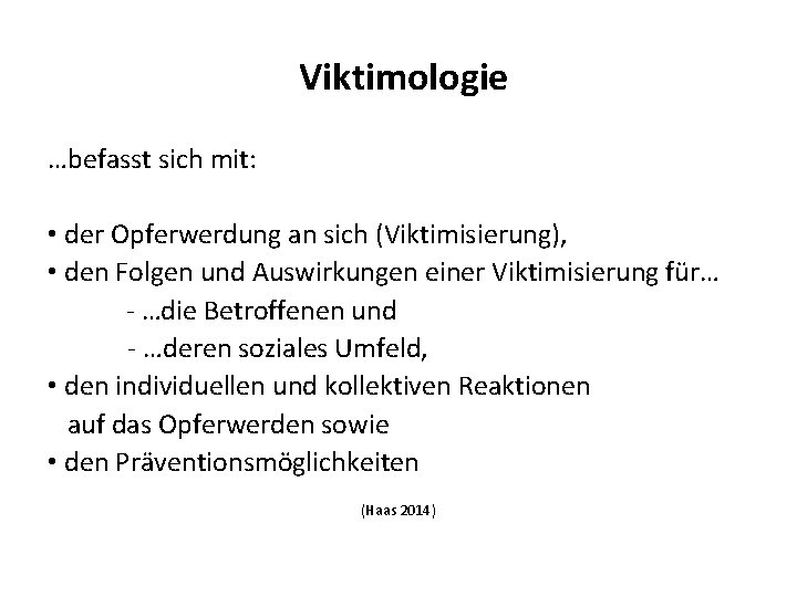 Viktimologie …befasst sich mit: • der Opferwerdung an sich (Viktimisierung), • den Folgen und