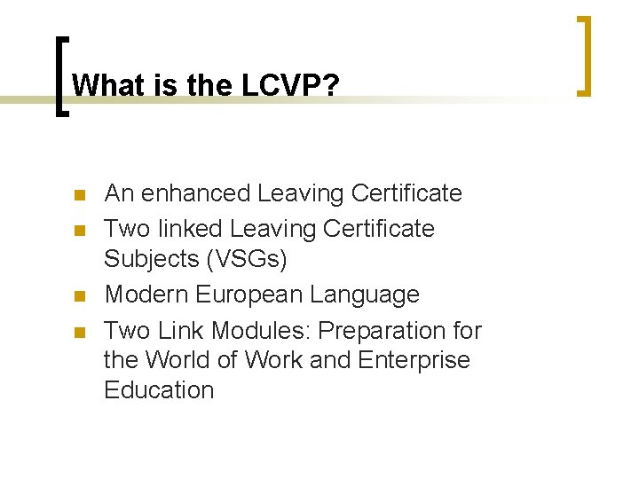 What is the LCVP? n n An enhanced Leaving Certificate Two linked Leaving Certificate