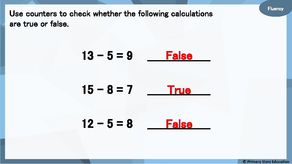 Use counters to check whether the following calculations are true or false. 13 –