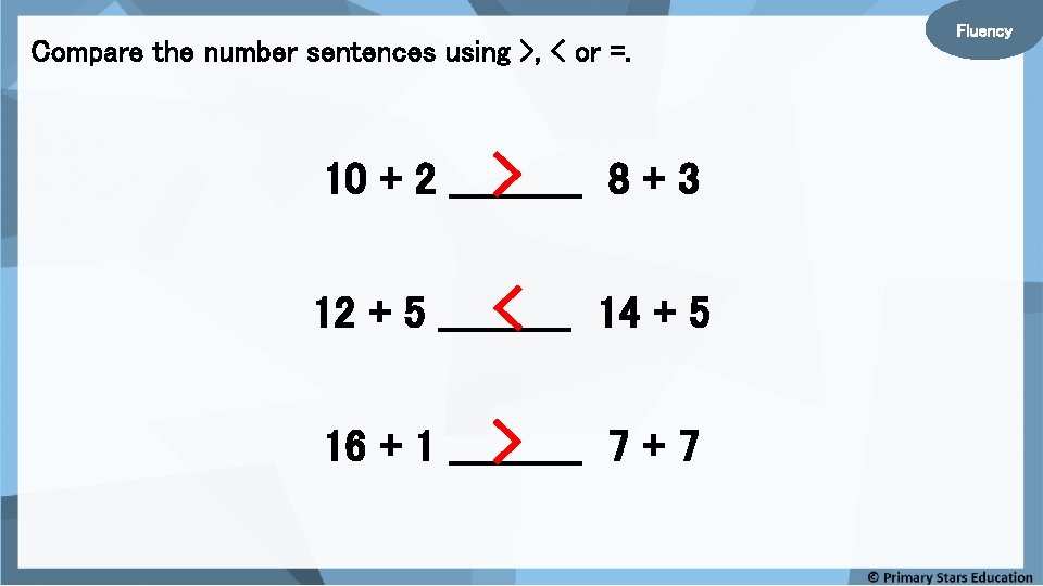 Compare the number sentences using >, < or =. 10 + 2 _____ >