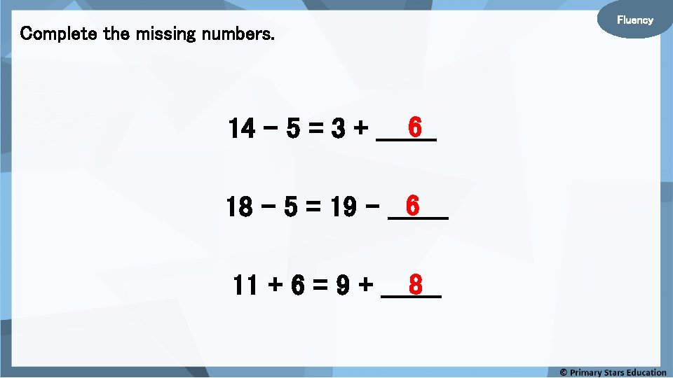 Complete the missing numbers. 6 14 – 5 = 3 + _______ 6 18
