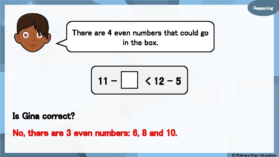Reasoning There are 4 even numbers that could go in the box. 11 –