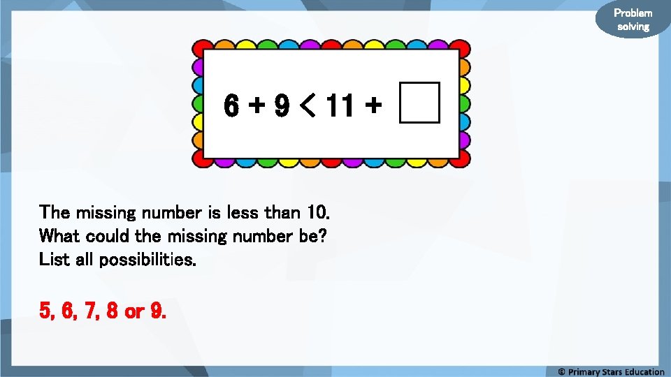 Problem solving 6 + 9 < 11 + The missing number is less than