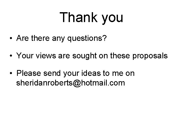 Thank you • Are there any questions? • Your views are sought on these