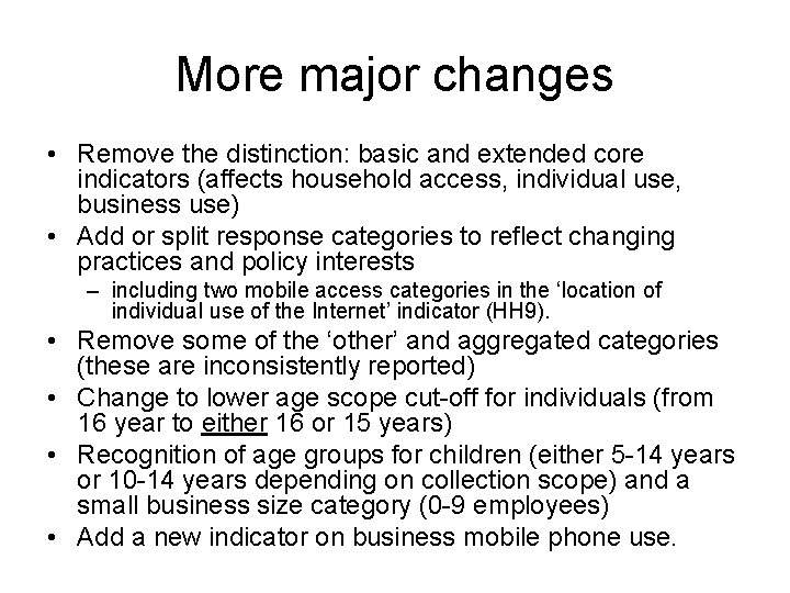 More major changes • Remove the distinction: basic and extended core indicators (affects household