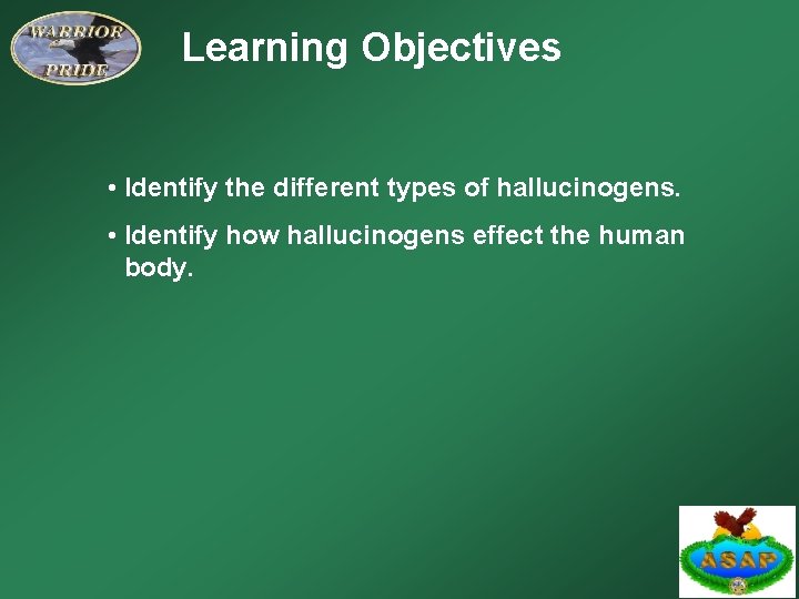 Learning Objectives • Identify the different types of hallucinogens. • Identify how hallucinogens effect